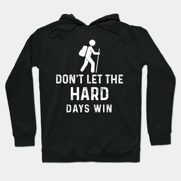 don't let the hard days win Hoodie by GreenSpaceMerch